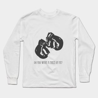 Do You Want A Piece Of Me? Long Sleeve T-Shirt